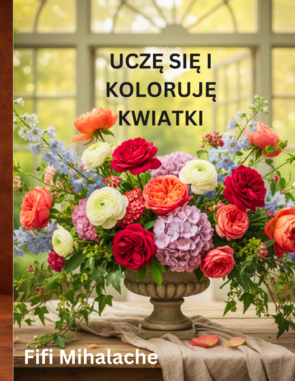 UCZĘ SIĘ I KOLORUJĘ KWIATKI: DLA DZIECI W WIEKU OD 4 DO 10 LAT