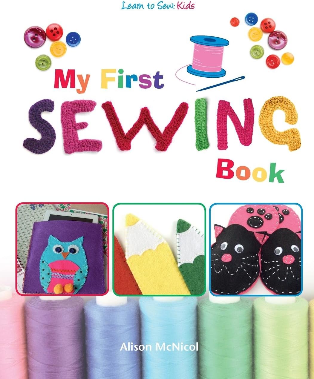 My First Sewing Book - Learn To Sew: Kids