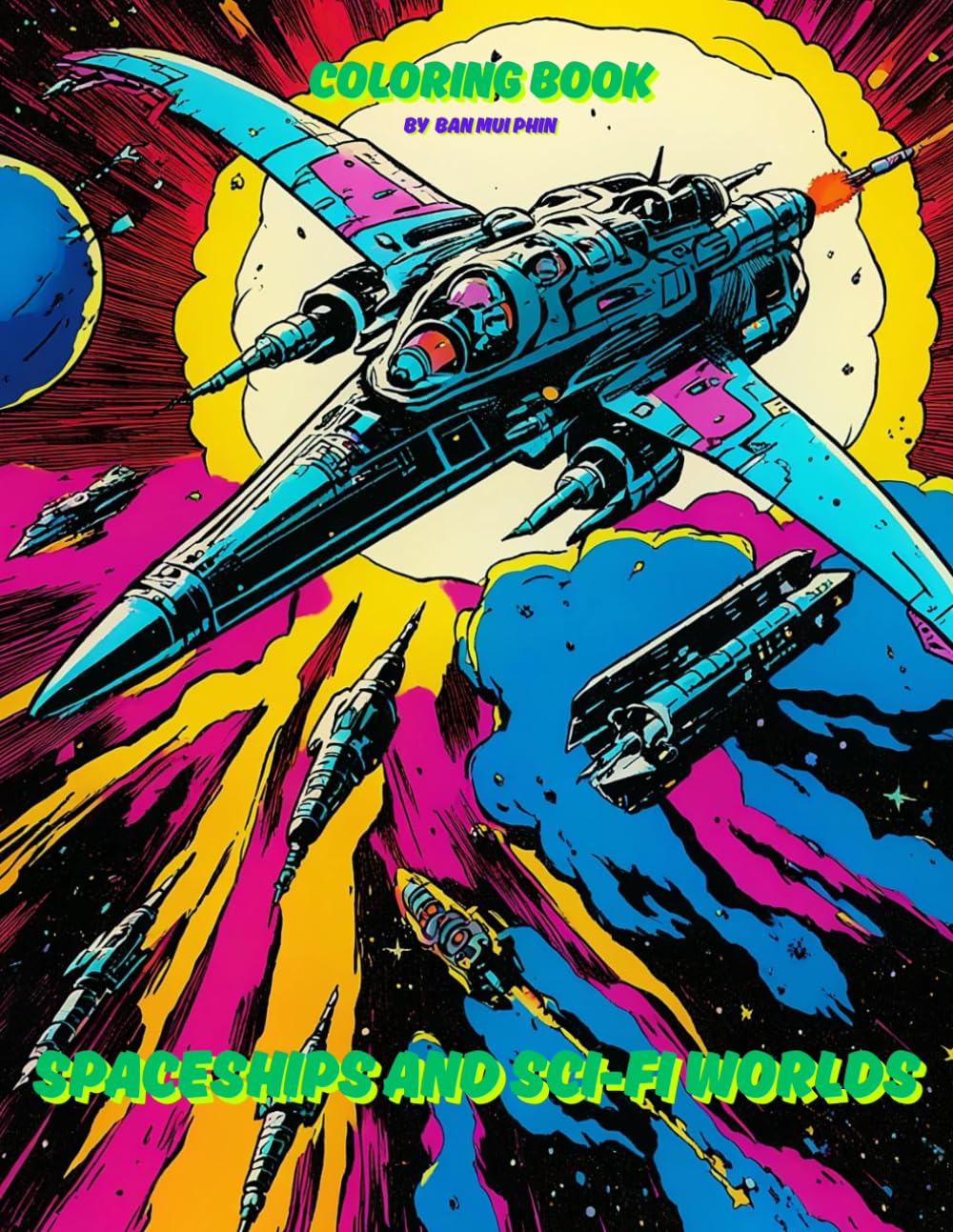 Spaceships and Sci-Fi Worlds Coloring Book: Explore sci-fi space adventures, spaceship battles and cosmic worlds.