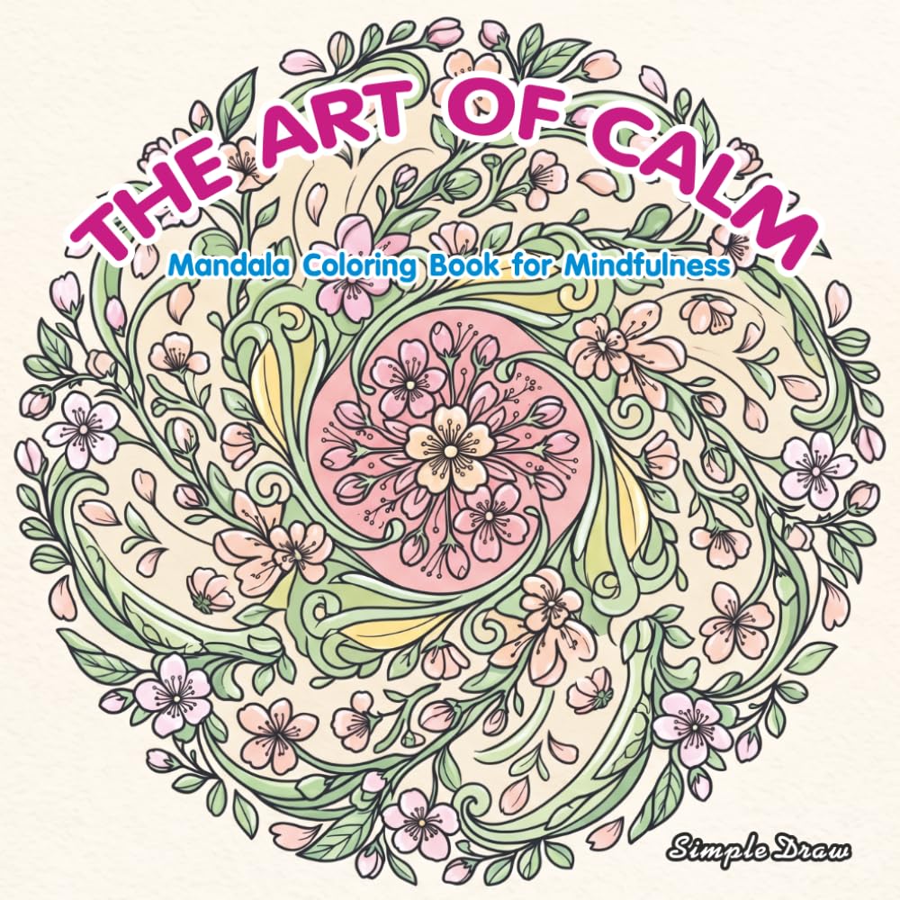 The Art of Calm: Mandala Coloring Book for Mindfulness: Bold and Easy Relaxing Patterns for Stress Relief, Meditation, and Creative Relaxation