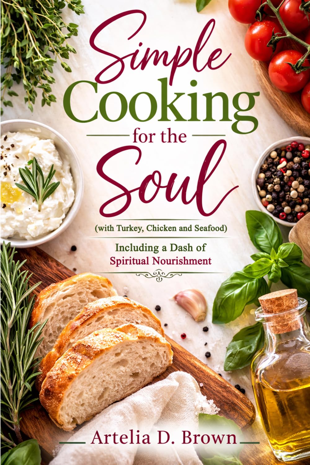 Simple Cooking for the Soul (with Turkey, Chicken and Seafood): Including a Dash of Spiritual Nourishment