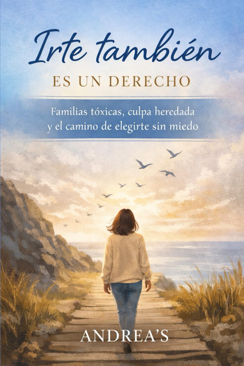 IRTE TAMBIÉN ES UN DERECHO: Familias tóxicas, culpa heredada y el camino de elegirte sin miedo