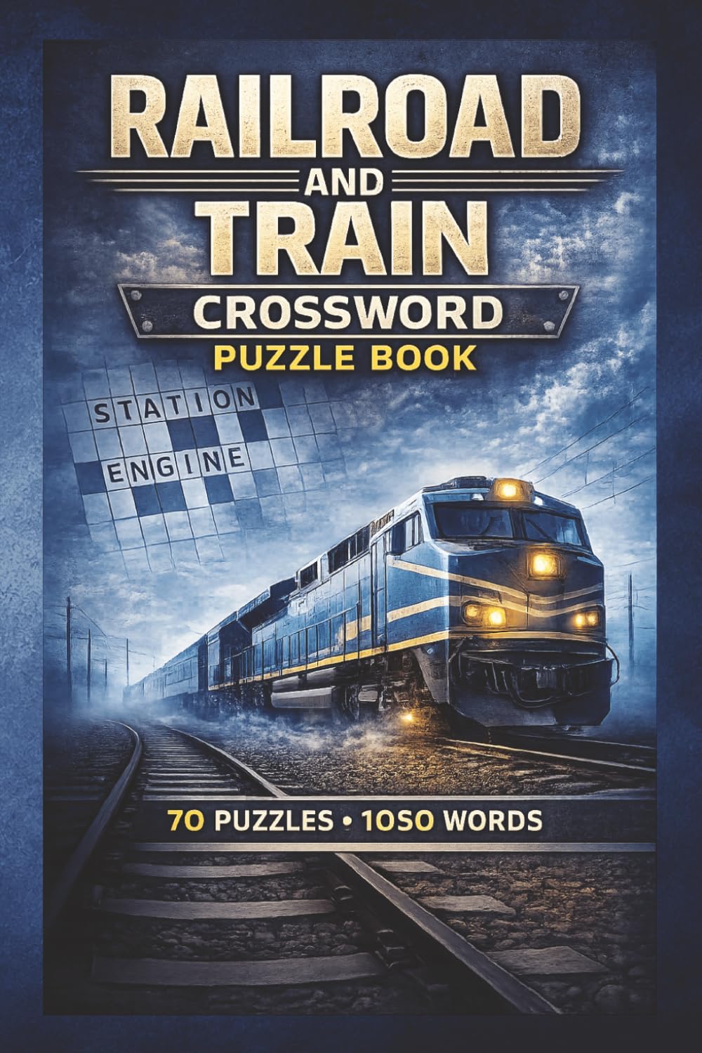 Railroad and Train Crossword Puzzle Book: A Nostalgic Collection of Railroad-Themed Crossword Puzzles Featuring Classic Trains, Historic Railways, ... Brain-Teasing Fun for Train Enthusiasts