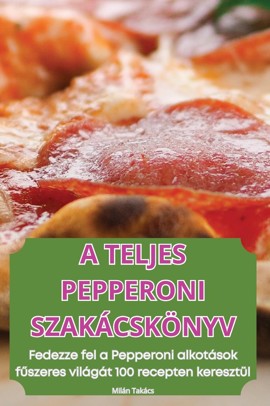 A TELJES PEPPERONI SZAKÁCSKÖNYV