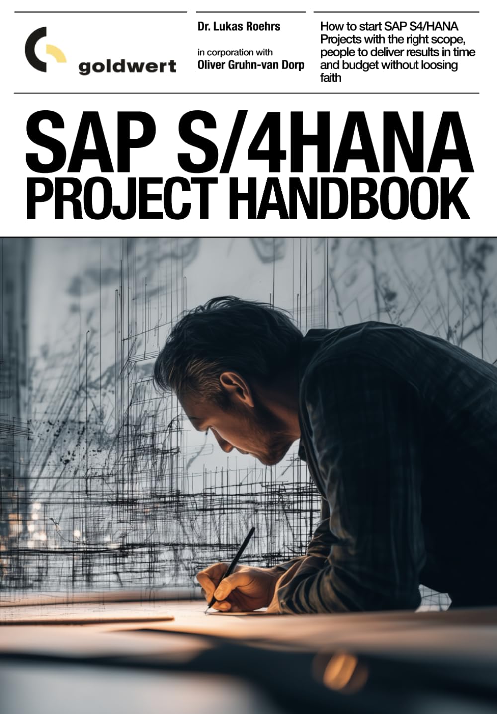 SAP S/4 HANA Project Handbook: Successful Management of Teams, Work Approach and Results