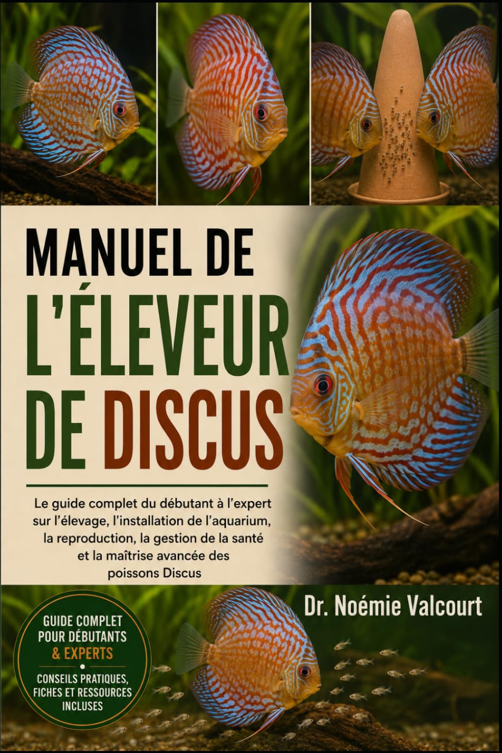 MANUEL DE L'ÉLEVEUR DE DISCUS: Le guide complet du débutant à l'expert sur l'élevage, l'installation de l'aquarium, la reproduction, la gestion de la santé et la maîtrise avancée des poissons Discus