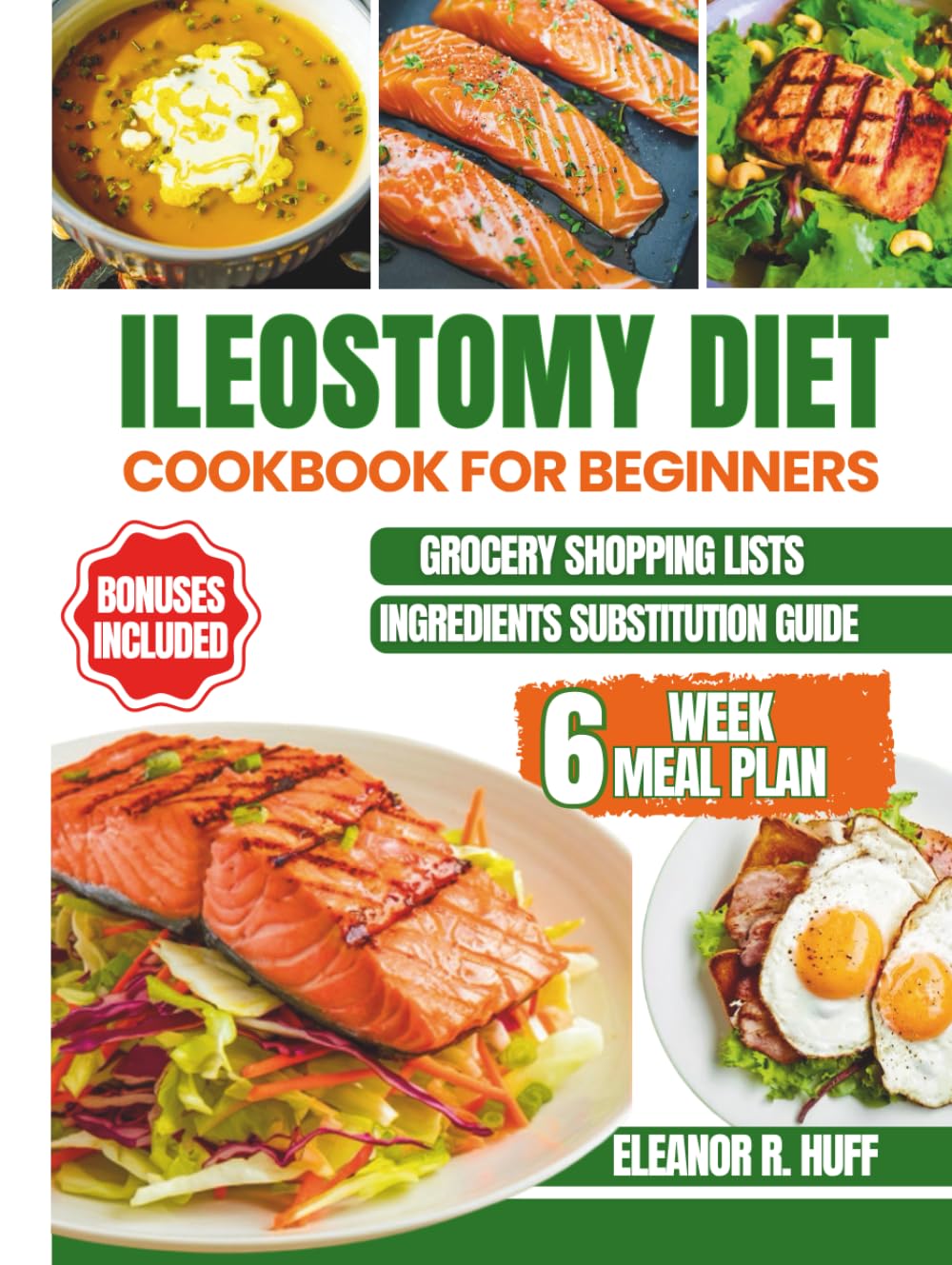 Ileostomy Diet Cookbook for Beginners: Safe, Nutrient-Rich Recipes and a 6-Week Meal Plan to Strengthen Your Body, Stay Hydrated, and Thrive After Surgery.