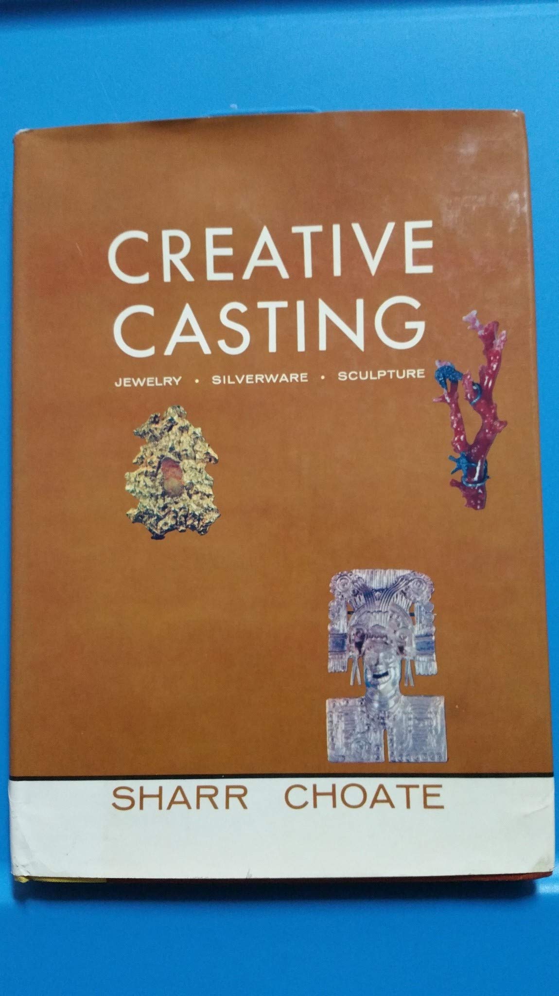 Creative Casting: Jewelry, Silverware, Sculpture