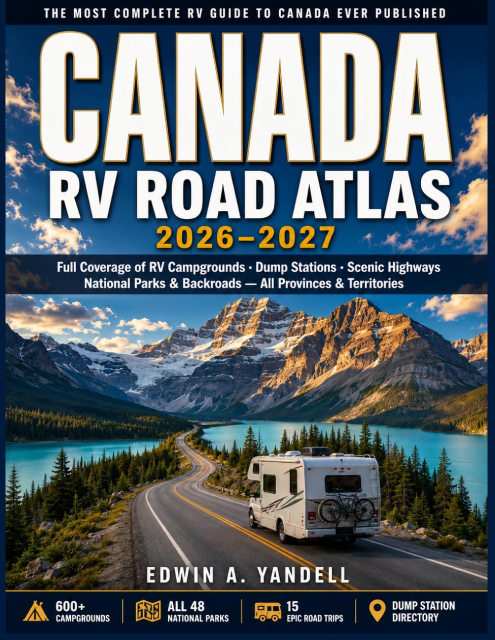 CANADA RV ROAD ATLAS 2026–2027: Full Coverage of RV Campgrounds, Dump Stations, Scenic Highways, National Parks & Backroads — All Provinces & Territories for First-Time and Experienced RV Travelers