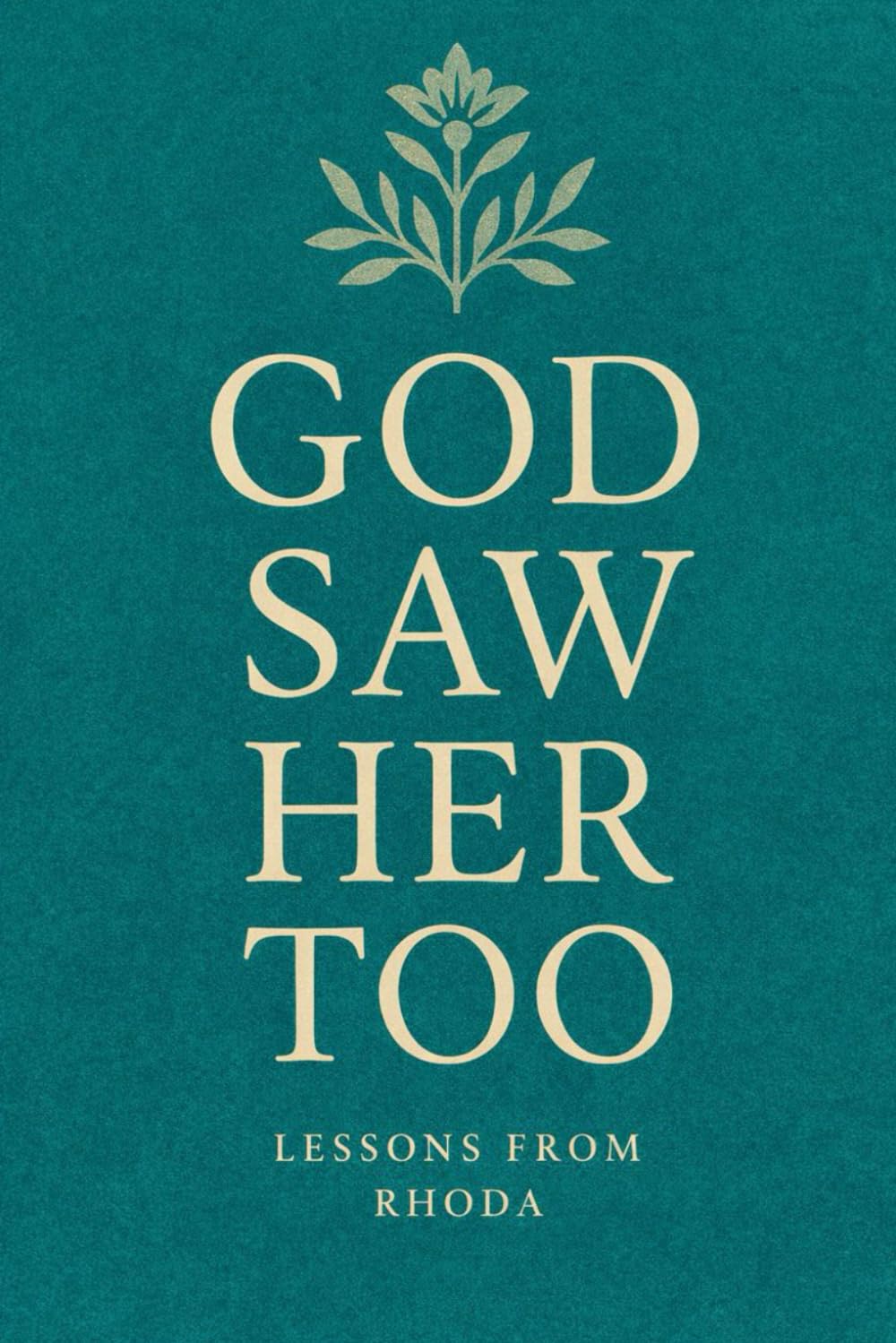 God Saw Her Too: Lessons from Rhoda (God Saw Her Too: Lessons from overlooked women in biblical history)