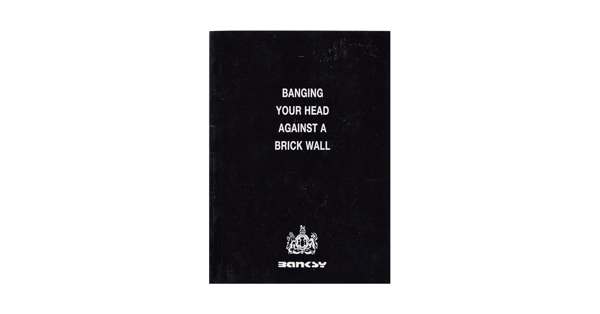 アート・デザイン・音楽 BANGING YOUR HEAD AGAINST A BRICK WALL Banging Your Head Against a Brick Wall: Banksy: 9780954170400