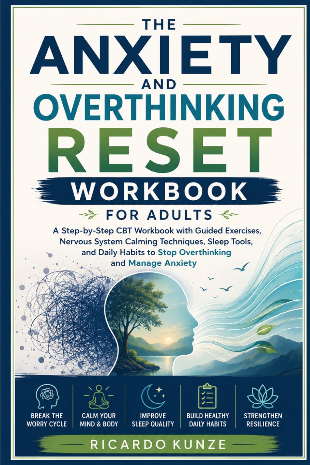 THE ANXIETY AND OVERTHINKING RESET WORKBOOK FOR ADULTS: A Step-by-Step CBT Workbook with Guided Exercises, Nervous System Calming Techniques, Sleep ... to Stop Overthinking and Manage Anxiety