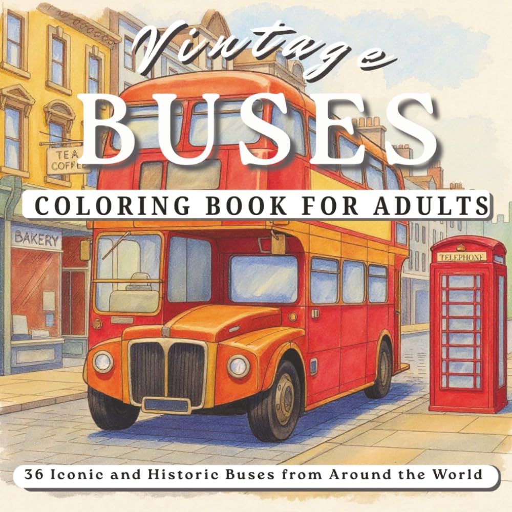 Vintage Buses of the World Coloring Book For Adults: 36 Iconic Retro and Historic Bus Designs (The Ultimate Bus Coloring Collection)
