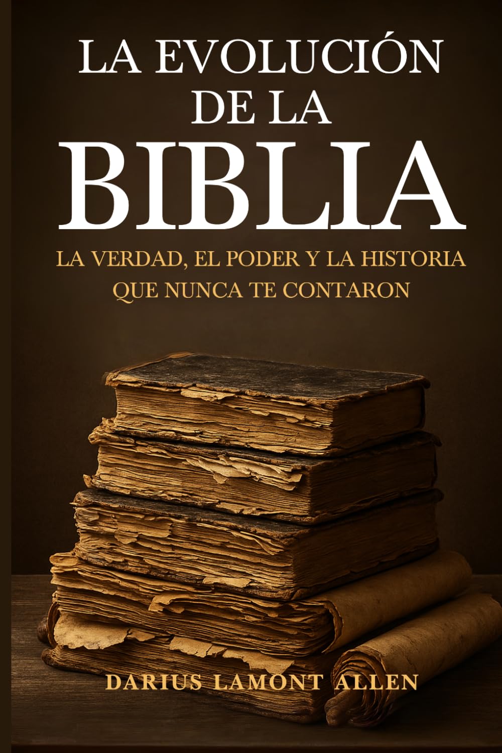La evolución de la Biblia: la verdad, el poder y la historia que nunca te contaron