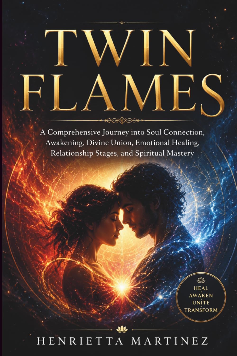 Twin Flames: A Comprehensive Journey into Soul Connection, Awakening, Divine Union, Emotional Healing, Relationship Stages, and Spiritual Mastery (Supernatural Perception)