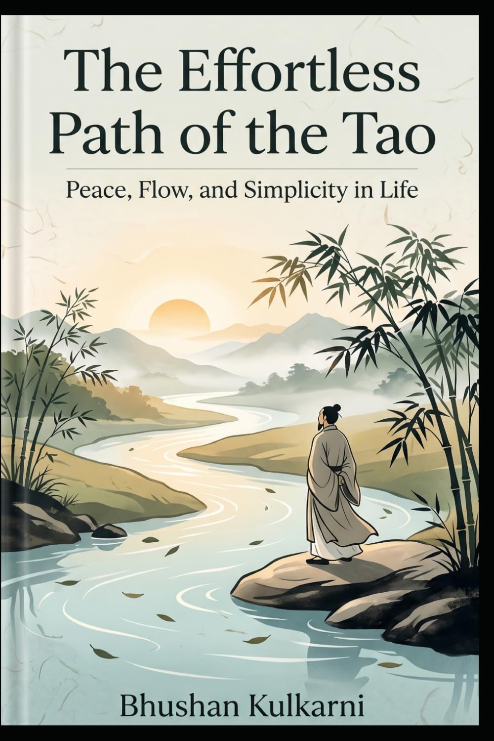 The Effortless Path of the Tao: Peace, Flow, and Simplicity in Life (Sufi, Tao, Zen - Timeless Wisdom Series)