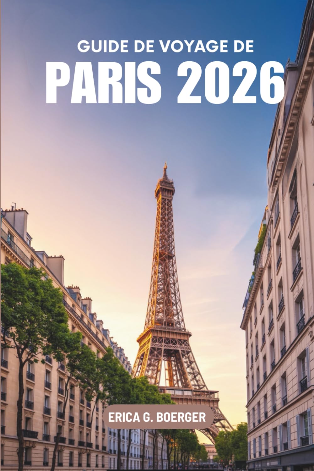 GUIDA TURISTICA DI PARIGI 2026: Una guida chiara e piacevole alla destinazione più amata della Francia