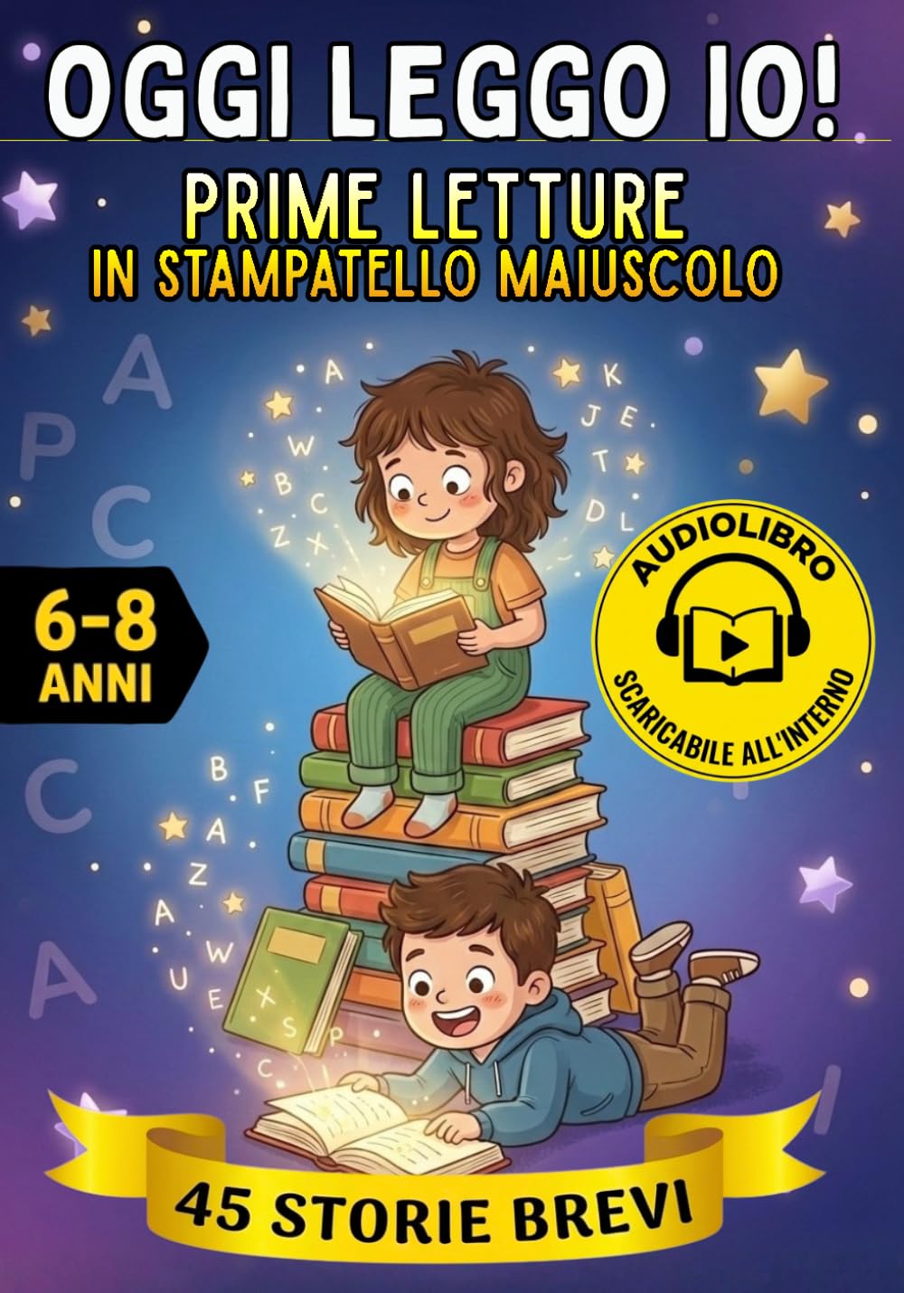 Oggi Leggo Io! Prime Letture in Stampatello Maiuscolo: 45 Storie Brevi e Divertenti per Imparare a Leggere in Autonomia con il Sorriso - con Audiolibro per Accompagnare la Lettura. Età 6-8 Anni