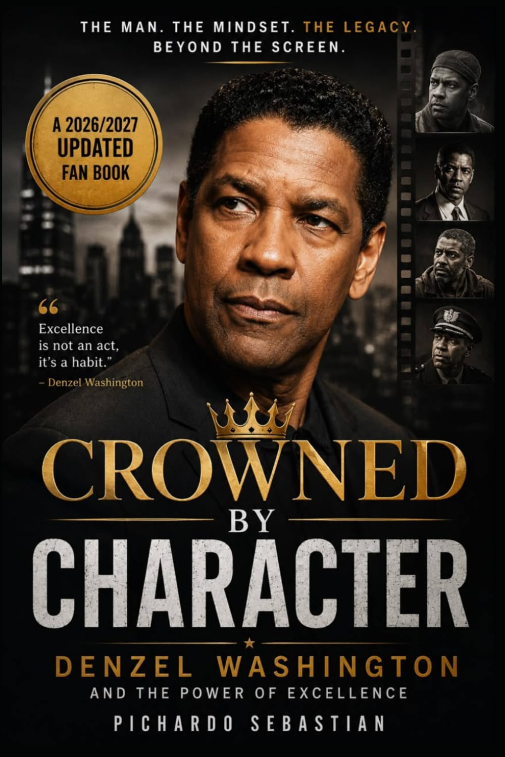 CROWNED BY CHARACTER: Denzel Washington and the Power of Excellence