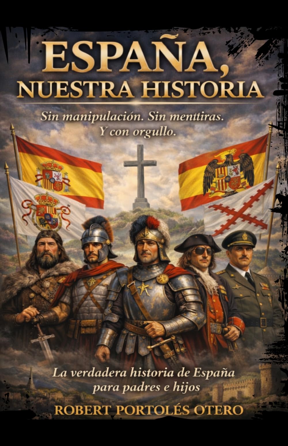España, Nuestra Historia: Sin manipulación. Sin mentiras. Y con orgullo. La verdadera historia de España para padres e hijos.