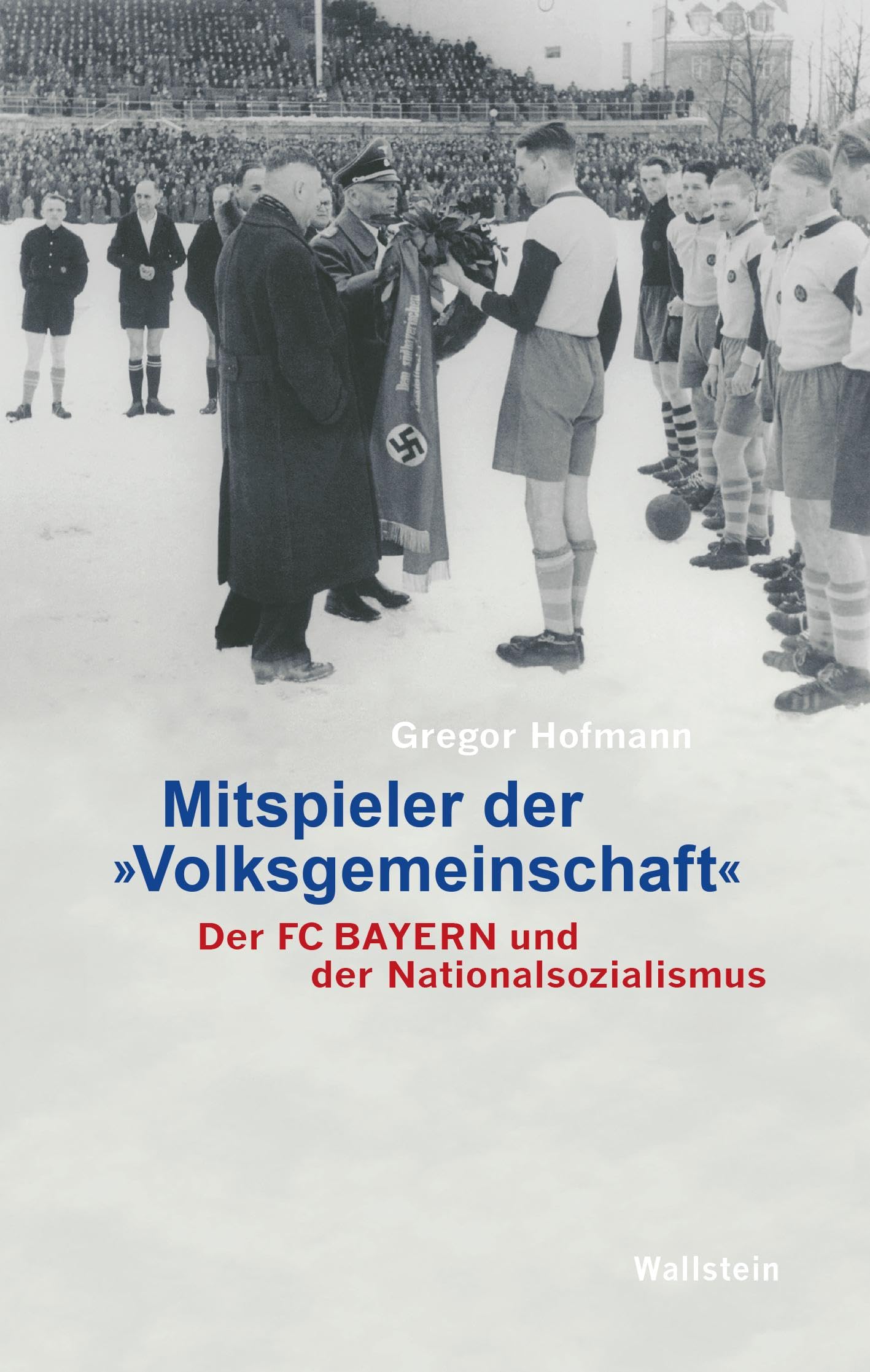 Mitspieler der 'Volksgemeinschaft': Der FC Bayern und der Nationalsozialismus