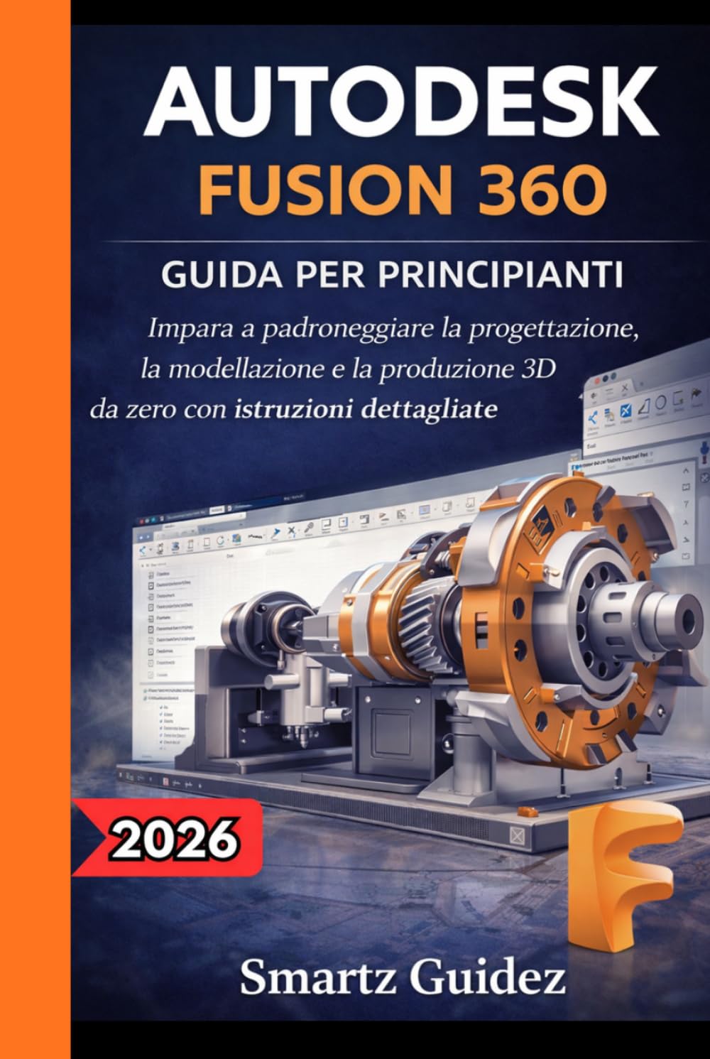AUTODESK FUSION 360 GUIDA PER PRINCIPIANTI: Impara a padroneggiare la progettazione, la modellazione e la produzione 3D da zero con istruzioni dettagliate.