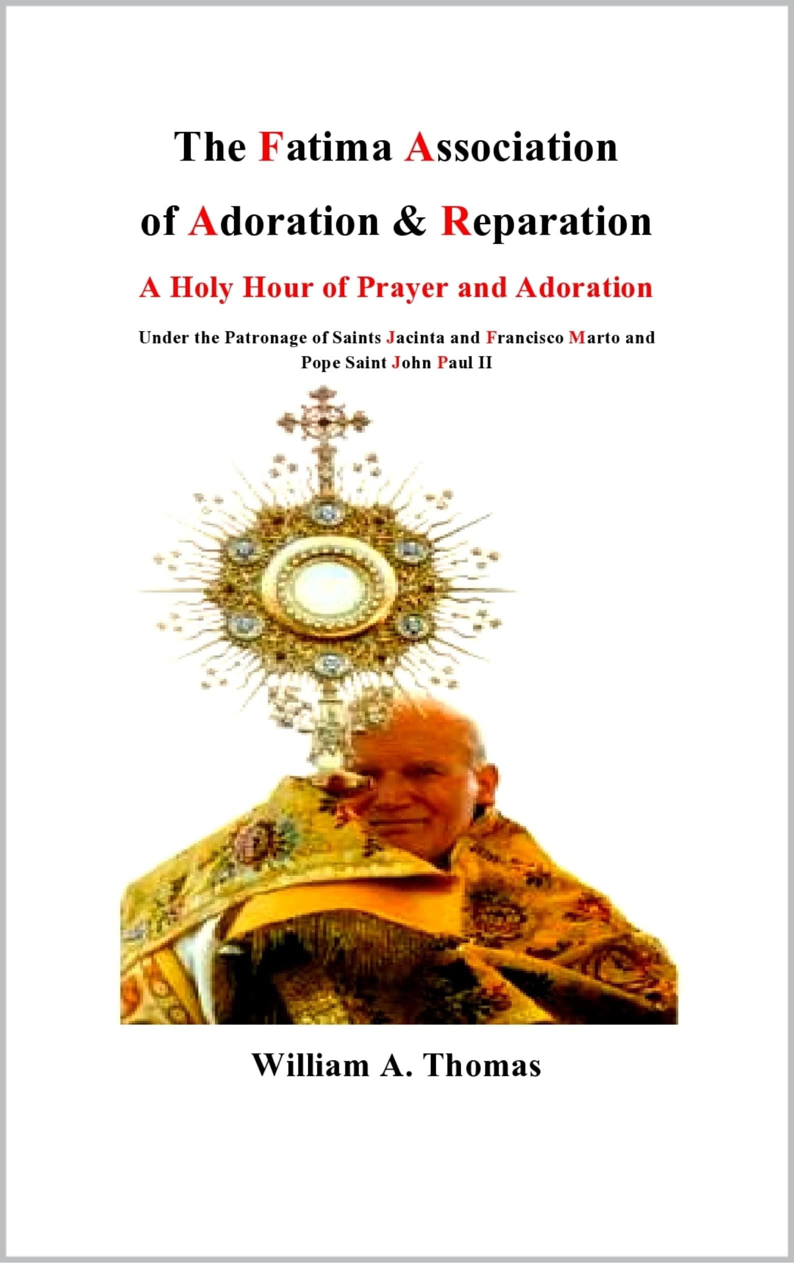 The Fatima Association of Adoration and Reparation: A Holy Hour of Prayer (Roman Catholic Orthodox Theology and Spirituality and traditional teachings of the Church with, devotions and prayers.)