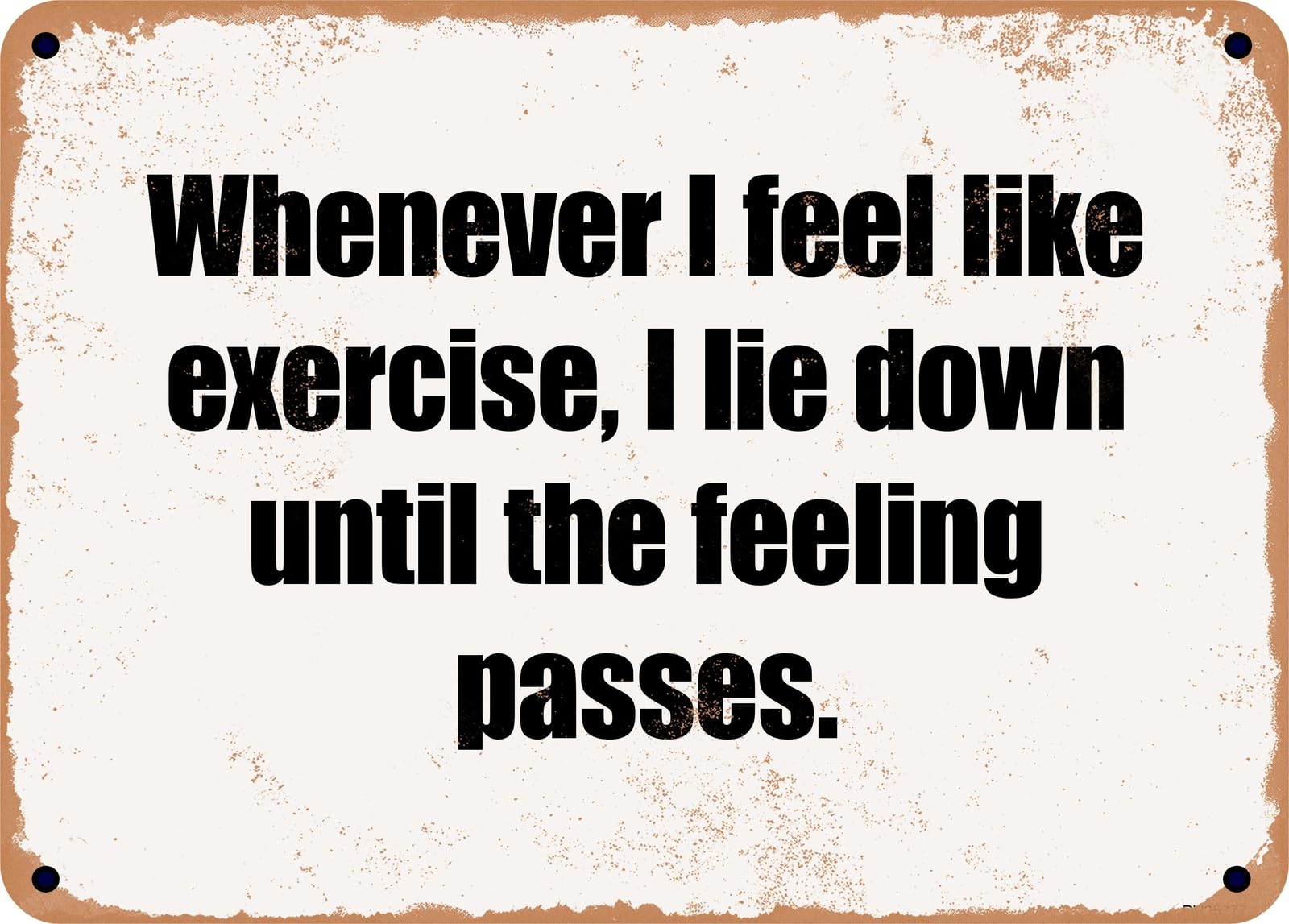 Miaomansenstore Metal Sign - Whenever I Feel Like Exercise, I Lie Down Until The Feeling Passes Home Decor
