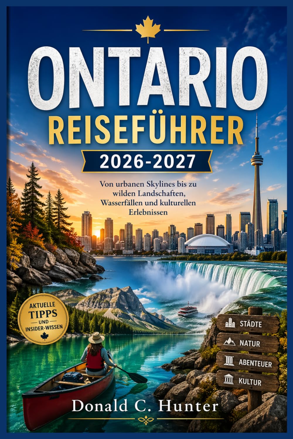 ONTARIO REISEFÜHRER 2026-2027: Von urbanen Skylines bis zu wilden Landschaften, Wasserfällen und kulturellen Erlebnissen