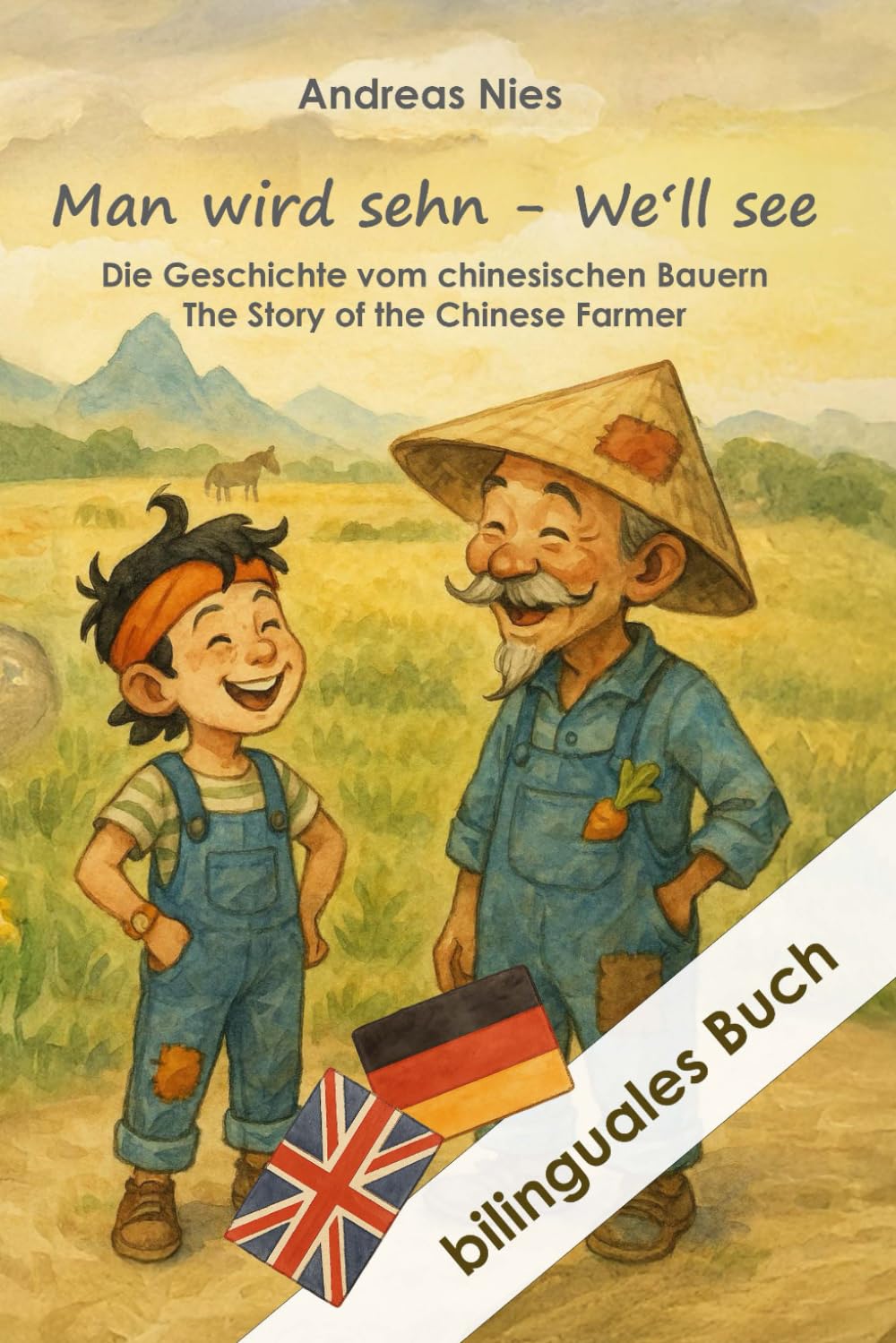 Bilinguales Buch: Man wird sehn - We’ll see: Die Geschichte vom chinesischen Bauern - The Story of the Chinese Farmer