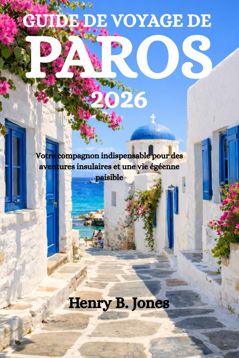 GUIDE DE VOYAGE DE PAROS 2026: Votre compagnon indispensable pour des aventures insulaires et une vie égéenne paisible