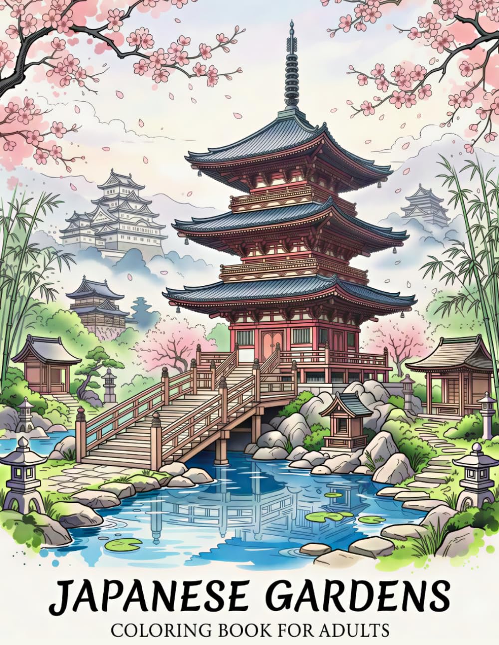 Japanese Gardens Coloring Book: Intricate Bamboo Paths, Temple Views and Detailed Nature Designs