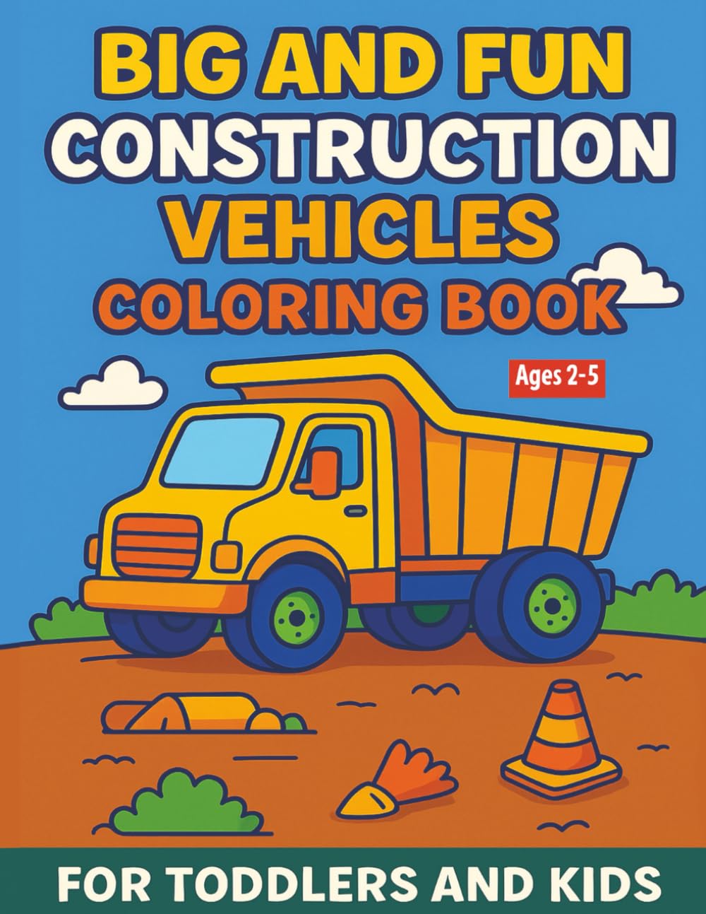 Big and fun construction vehicles coloring book for toddlers and kids ages 2 - 5: Big Machines for Little Hands, Educational Coloring Pages Featuring