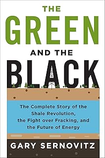 The Green and the Black: The Complete Story of the Shale Revolution, the Fight over Fracking, and the Future of Energy