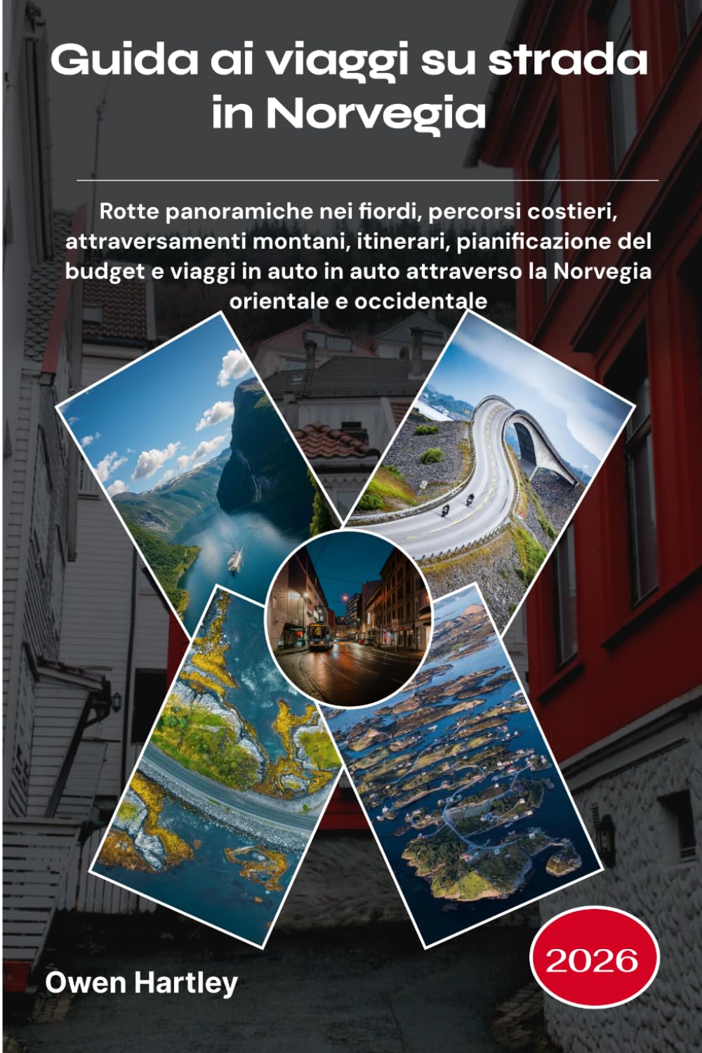 Guida ai viaggi su strada in Norvegia 2026: Rotte panoramiche nei fiordi, percorsi costieri, attraversamenti montani, itinerari, pianificazione del ... la Norvegia orientale e occidentale