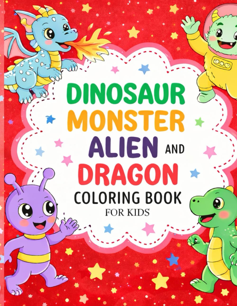 Dinosaur, Monster, Alien & Dragon Coloring Book for Kids: 50+ Fun and Cute Fantasy Coloring Pages for Ages 3–8