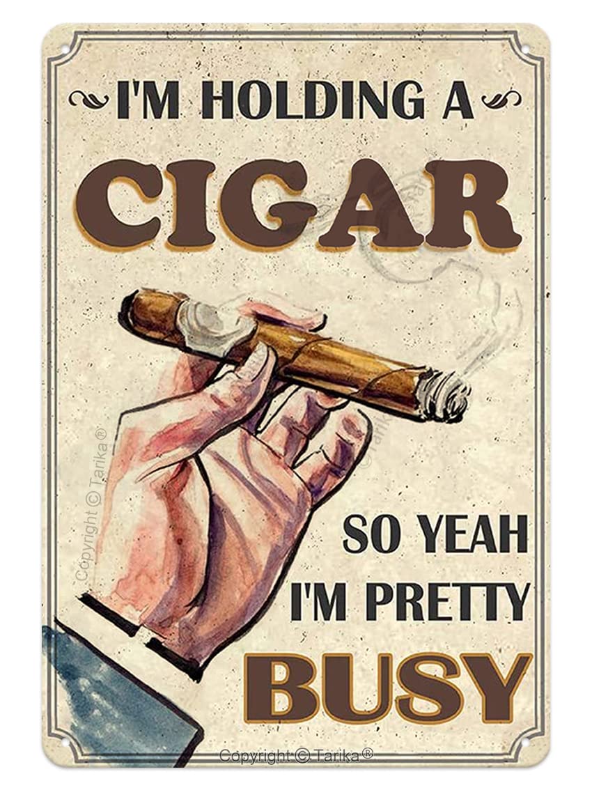 I'm Holding A Cigar So Yeah I'm Pretty Busy Metal 20X30 cm Retro Look Decoration Plaque Sign for Home Kitchen Bathroom Farm Garden Garage Inspirational Quotes Wall Decor