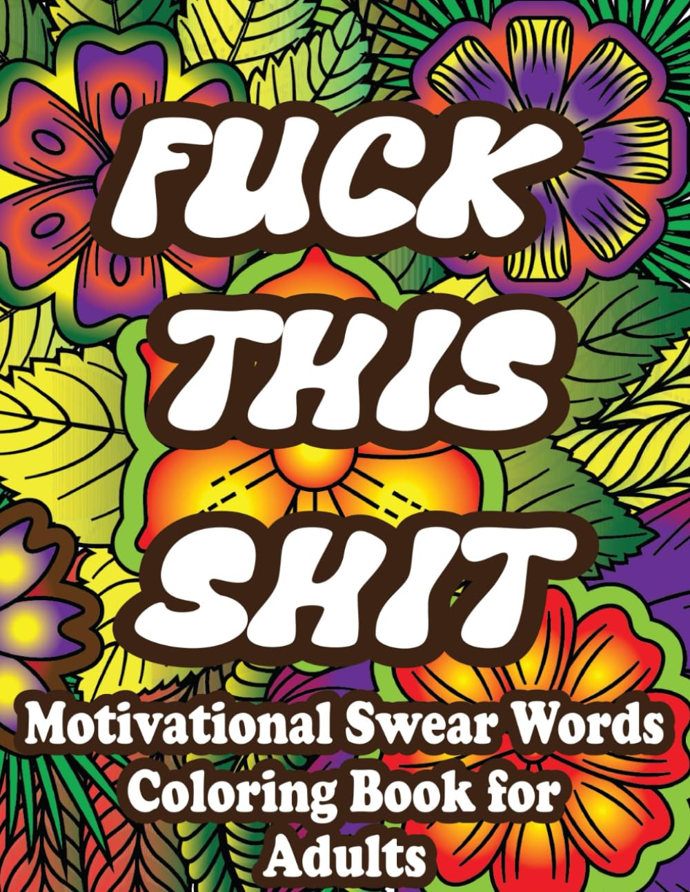 Bold and Easy Sweary Motivation Coloring Book: 55 Funny Inspirational Swear Word Quotes to Color for Stress Relief, Confidence, and Unleashing Your Inner Badass