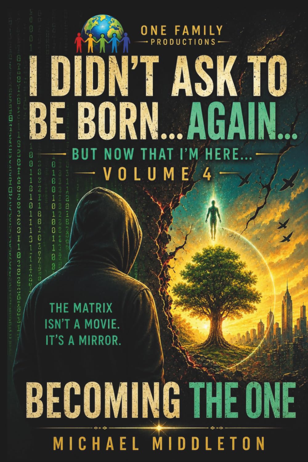 I Didn't Ask To Be Born... Again... But Now That i'm Here...: Becoming The One