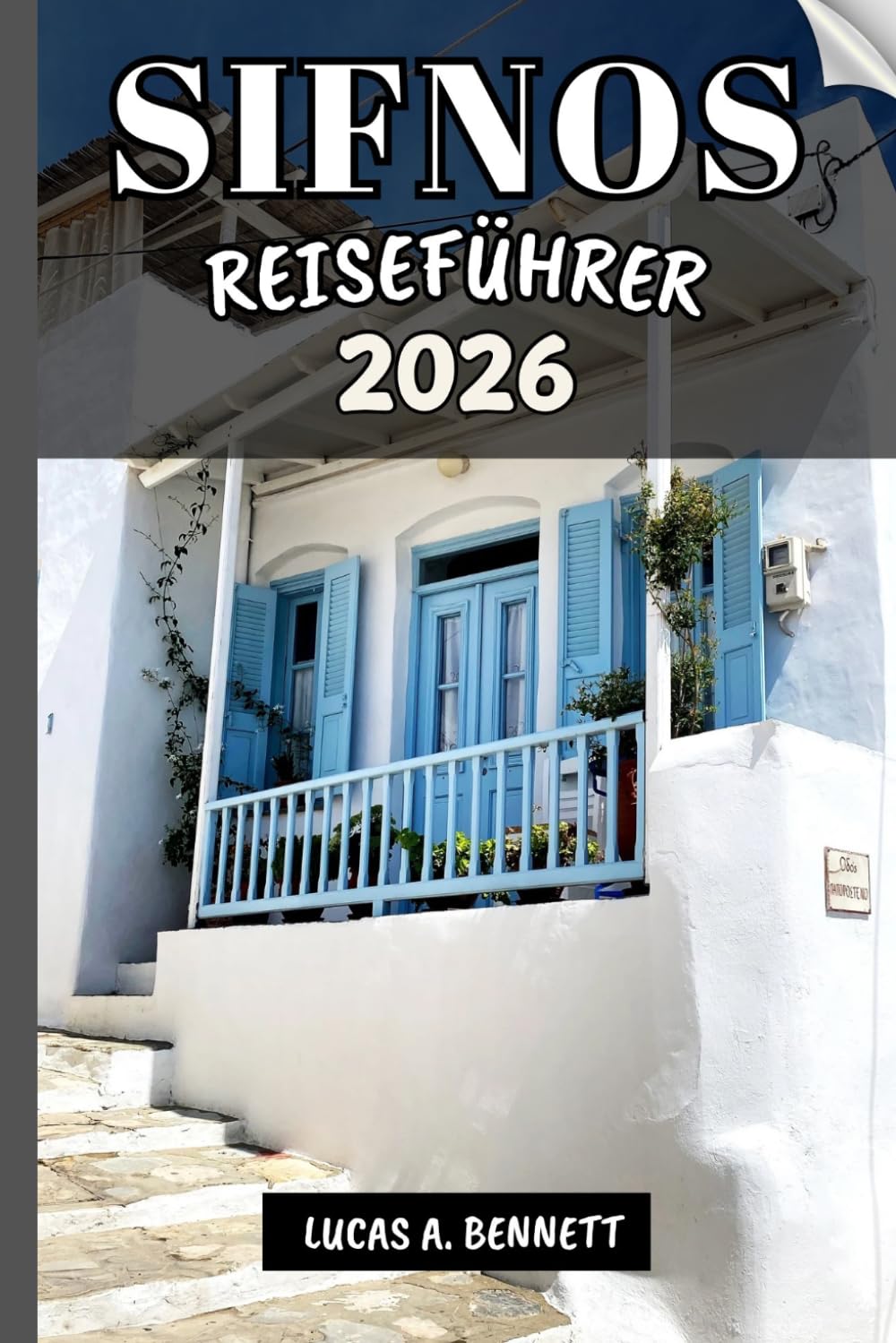 SIFNOS REISEFÜHRER 2026: Ihr Reiseführer für bleibende Erinnerungen, unvergessliche Abenteuer und einzigartige Erlebnisse.