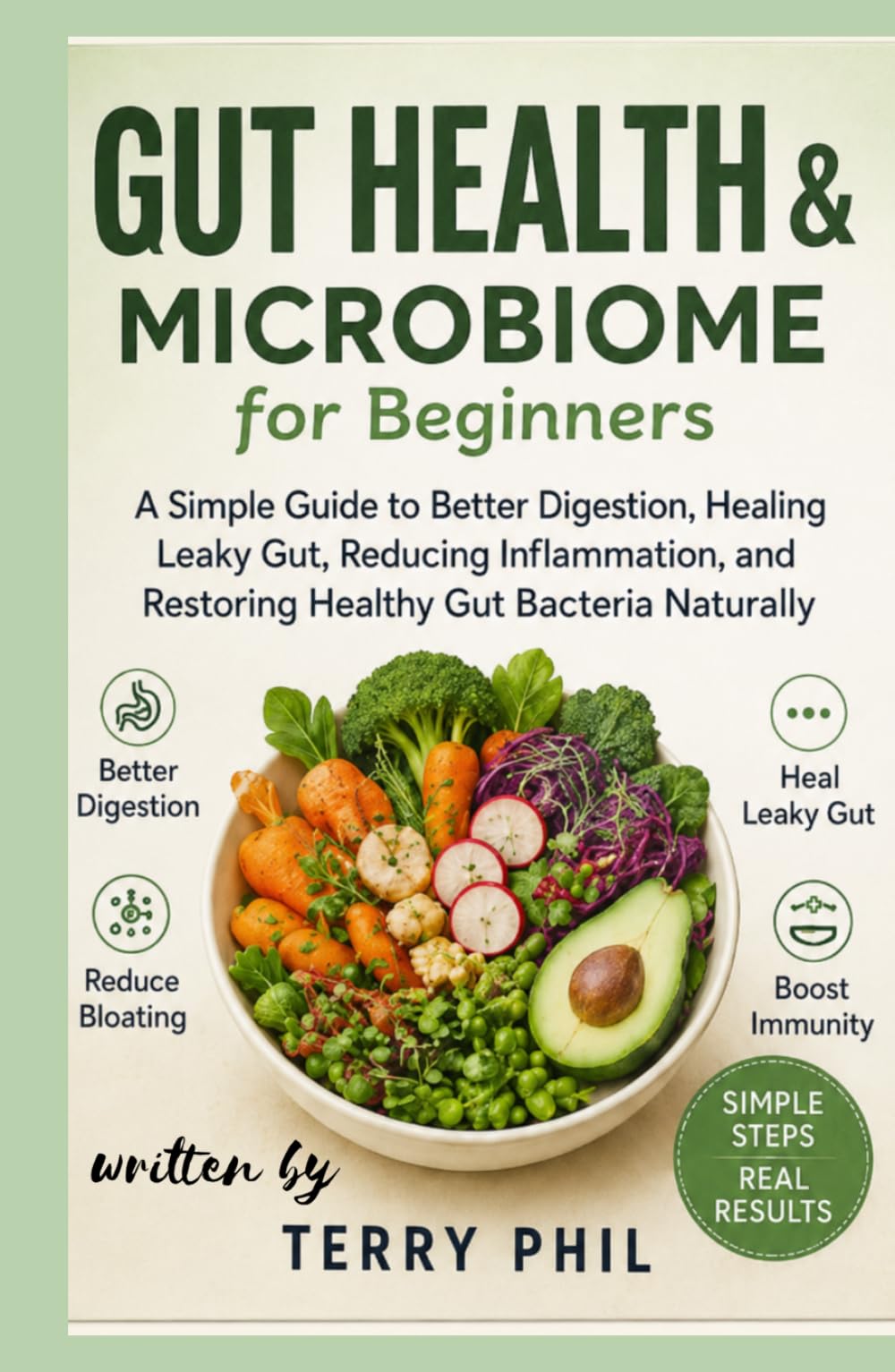 Gut Health & Microbiome for Beginners: A Simple Guide to Better Digestion, Healing Leaky Gut, Reducing Inflammation, and Restoring Healthy Gut Bacteria Naturally