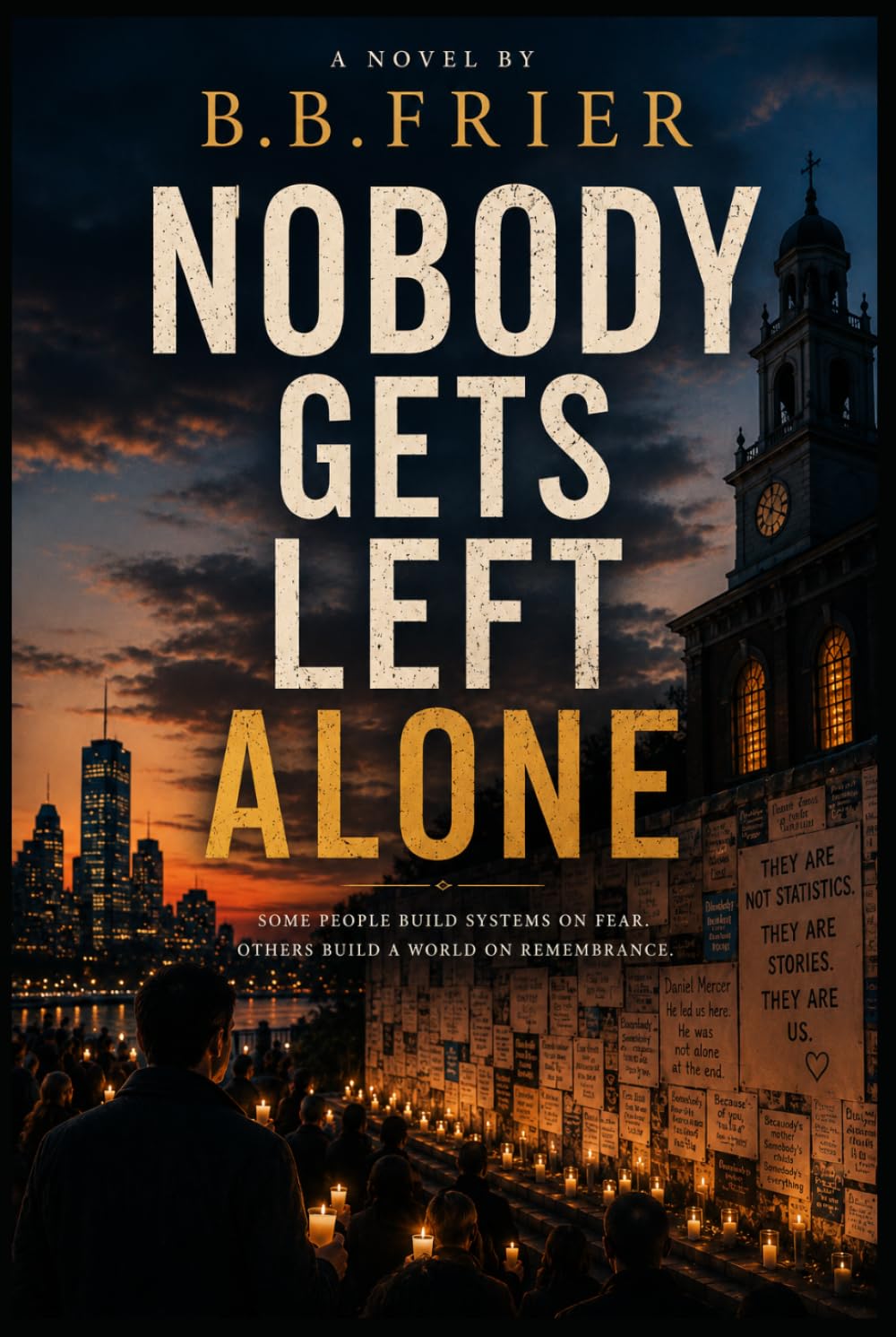Nobody Gets Left Alone: A novel about grief, truth, and the courage to choose one another over fear.