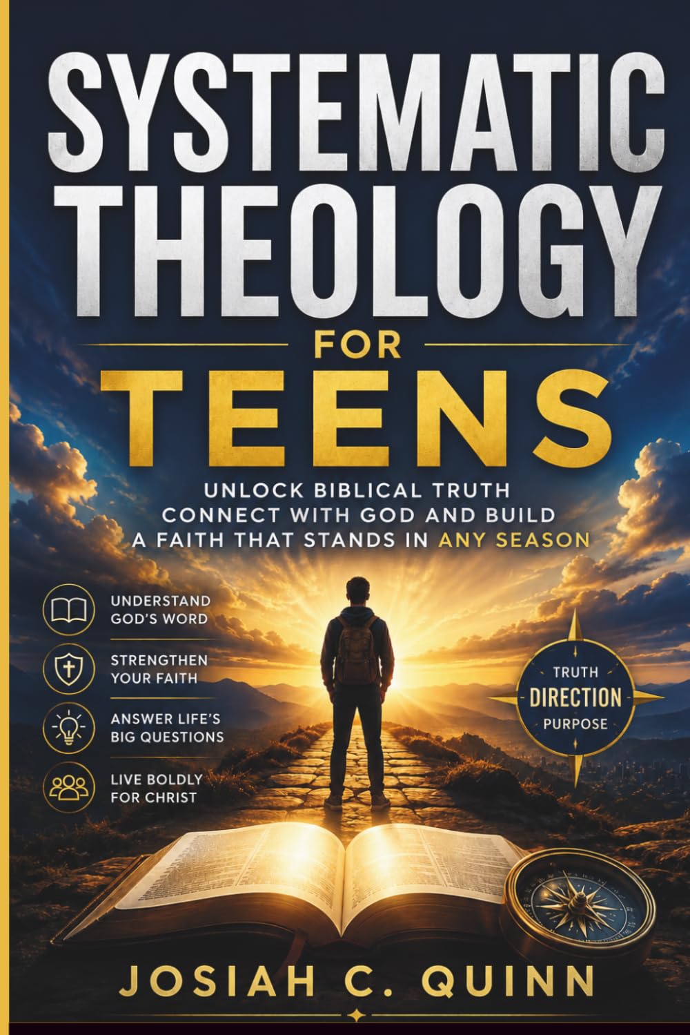 SYSTEMATIC THEOLOGY FOR TEENS: Unlock Biblical Truth Connect With God and Build a Faith That Stands in Any Season