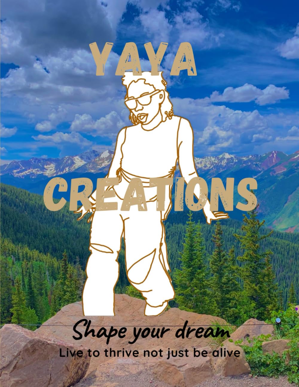 Shape your Dream: Live to thrive not just be alive