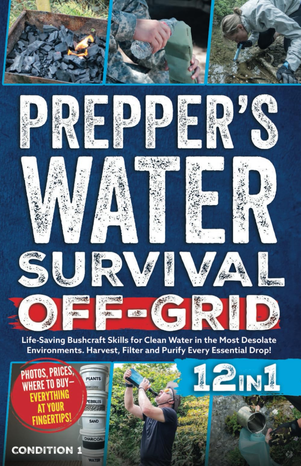 WATER SURVIVAL OFF-GRID: Life-Saving Bushcraft Skills for Clean Water in the Most Desolate Environments. Harvest, Filter and Purify Every Essential Drop! (PREPPER SURVIVAL BIBLE BOOK)