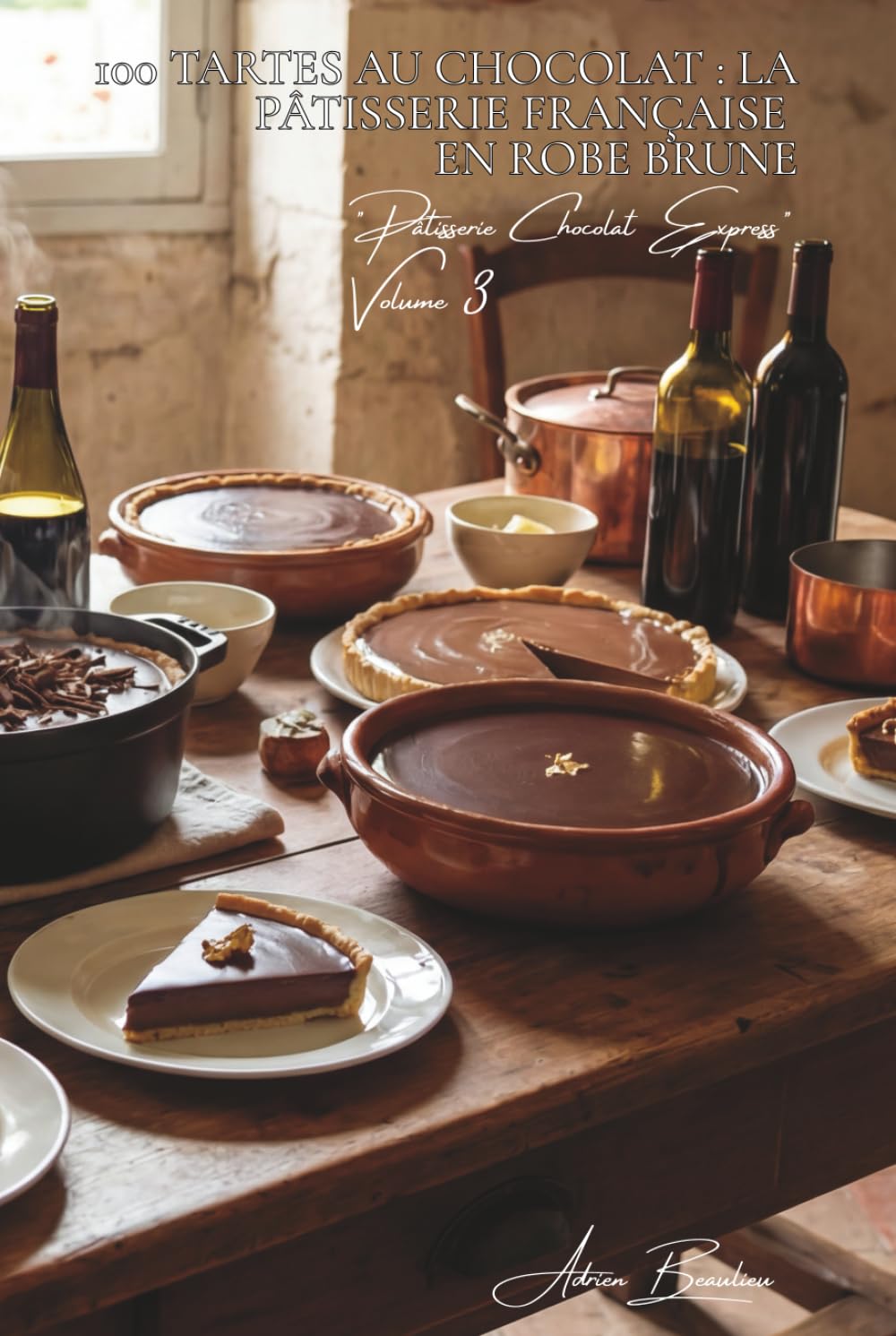 100 tartes au chocolat : la pâtisserie française en robe brune: Ganaches, crémeuses, décorées... l'art de la tarte chocolatée (SÉRIE CHOCOLAT (18 ... "Pâtisserie Chocolat Express" (8 livres))