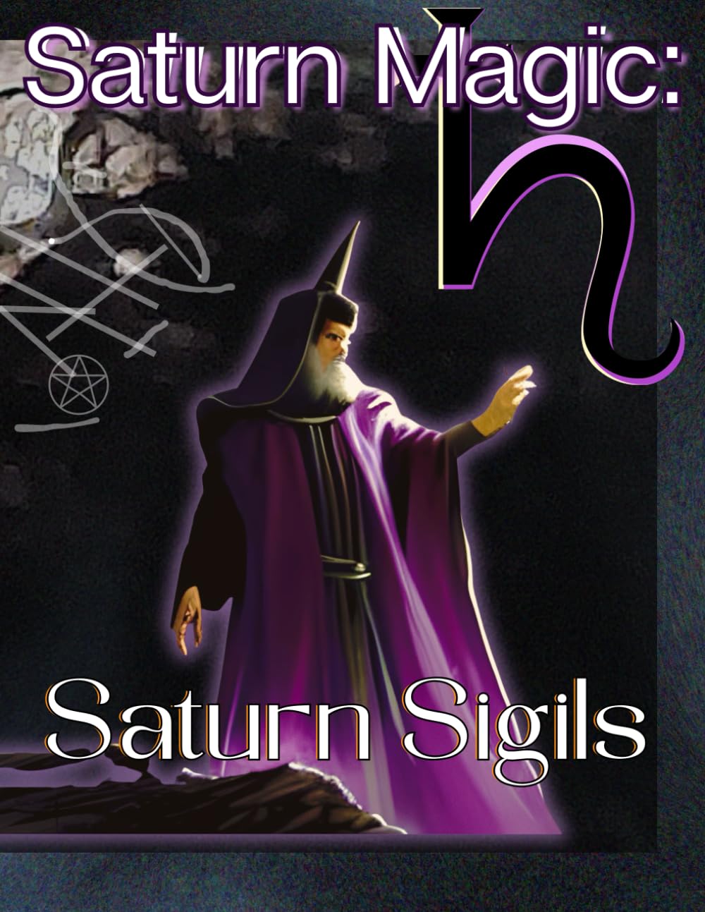 Saturn Magic: Saturn Sigils: Self-Contained System of Esoteric Mysticism and Practical Magic