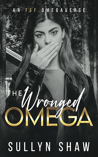 The Wronged Omega: An FFF Omegaverse