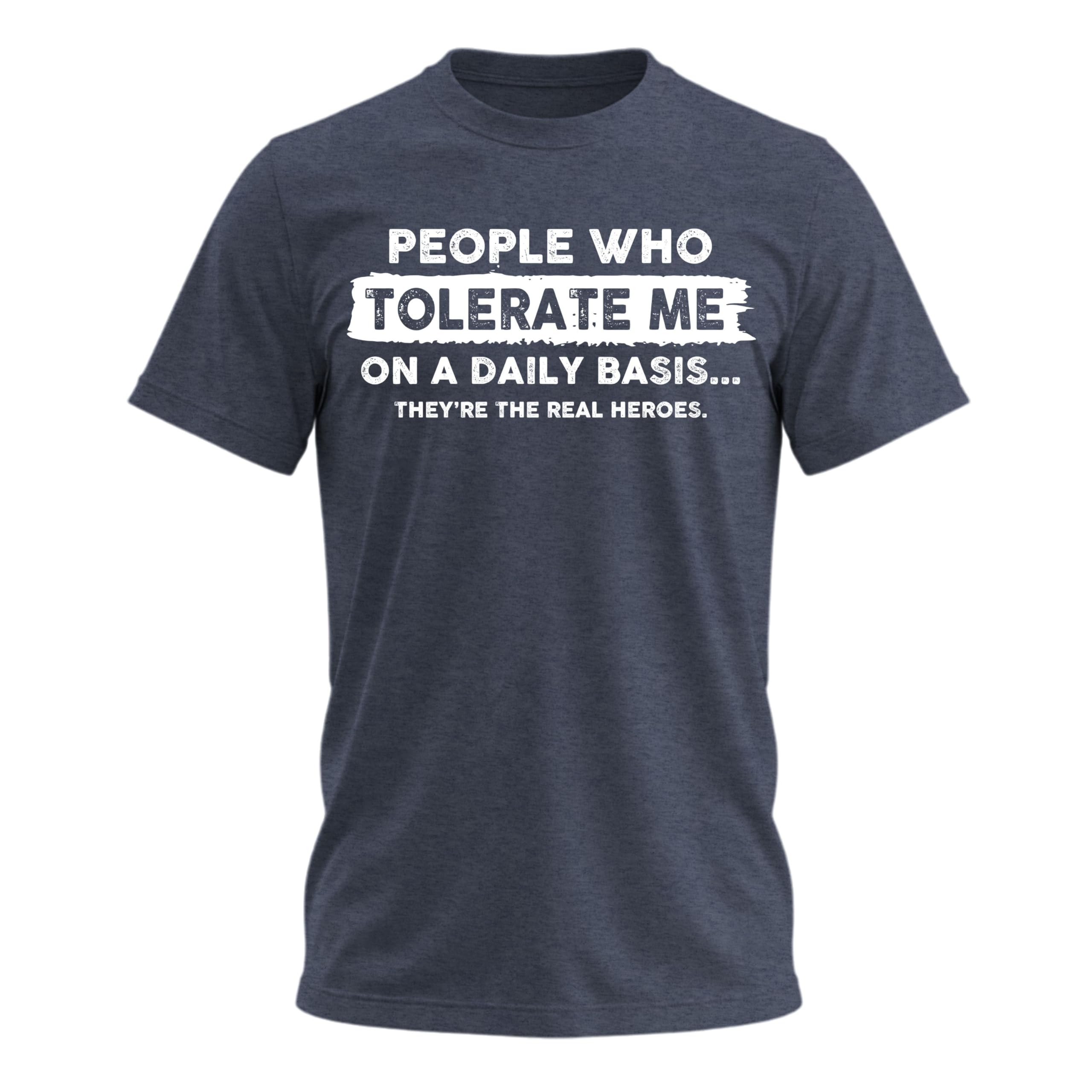 People Who Tolerate Me on a Daily Basis T-Shirt, Funny Tshirt for Men, Sarcastic Graphic Novelty T Shirt