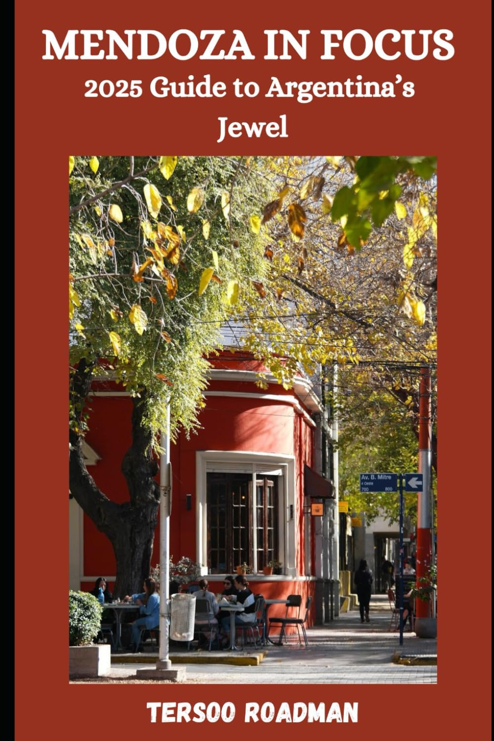 Mendoza in Focus: 2025 Guide to Argentina’s Jewel (Wander Wise: Your Guide to Exploring the World)